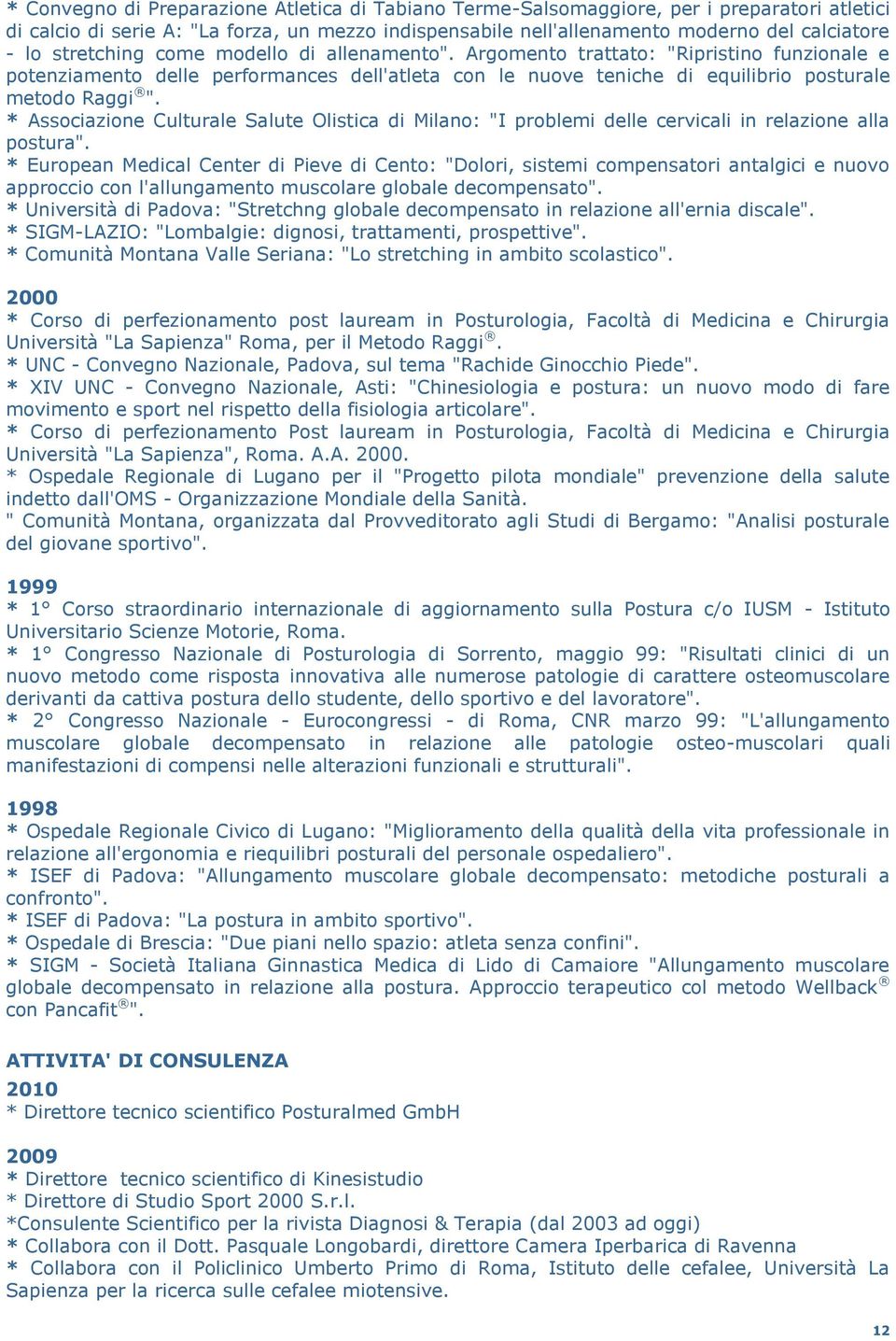 * Associazione Culturale Salute Olistica di Milano: "I problemi delle cervicali in relazione alla postura".