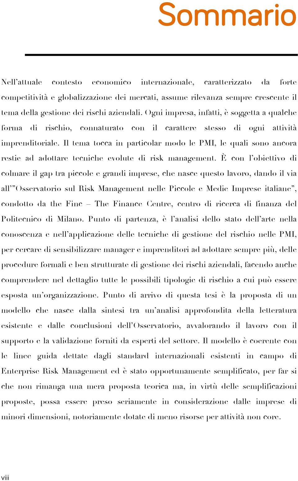 Il tema tocca in particolar modo le PMI, le quali sono ancora restie ad adottare tecniche evolute di risk management.