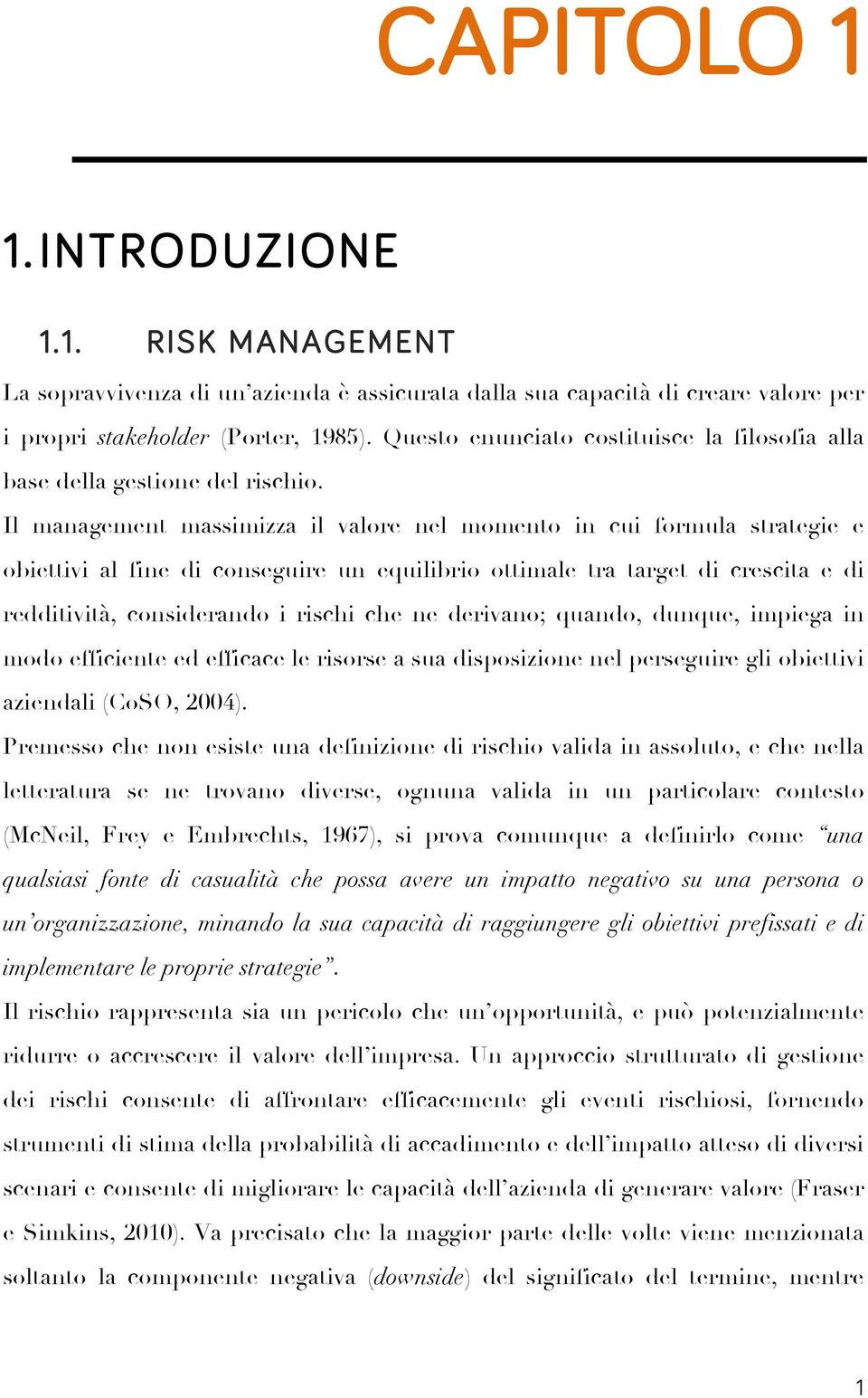 Il management massimizza il valore nel momento in cui formula strategie e obiettivi al fine di conseguire un equilibrio ottimale tra target di crescita e di redditività, considerando i rischi che ne