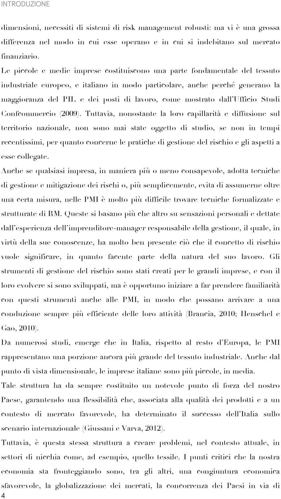 come mostrato dall Ufficio Studi Confcommercio (2009).