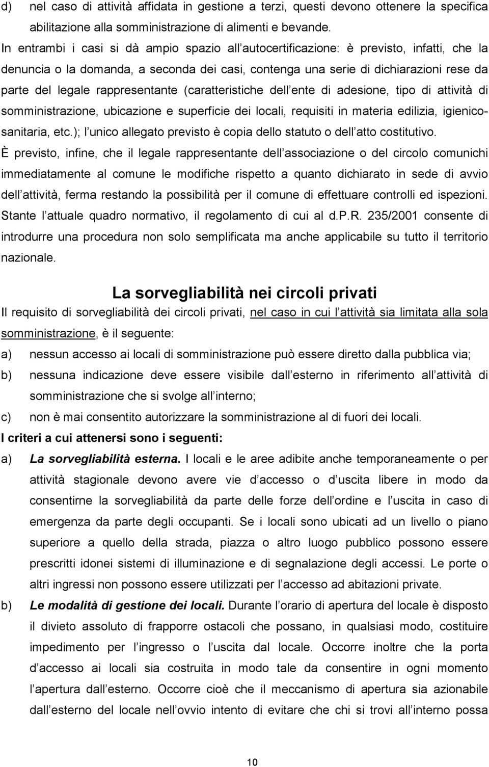 rappresentante (caratteristiche dell ente di adesione, tipo di attività di somministrazione, ubicazione e superficie dei locali, requisiti in materia edilizia, igienicosanitaria, etc.