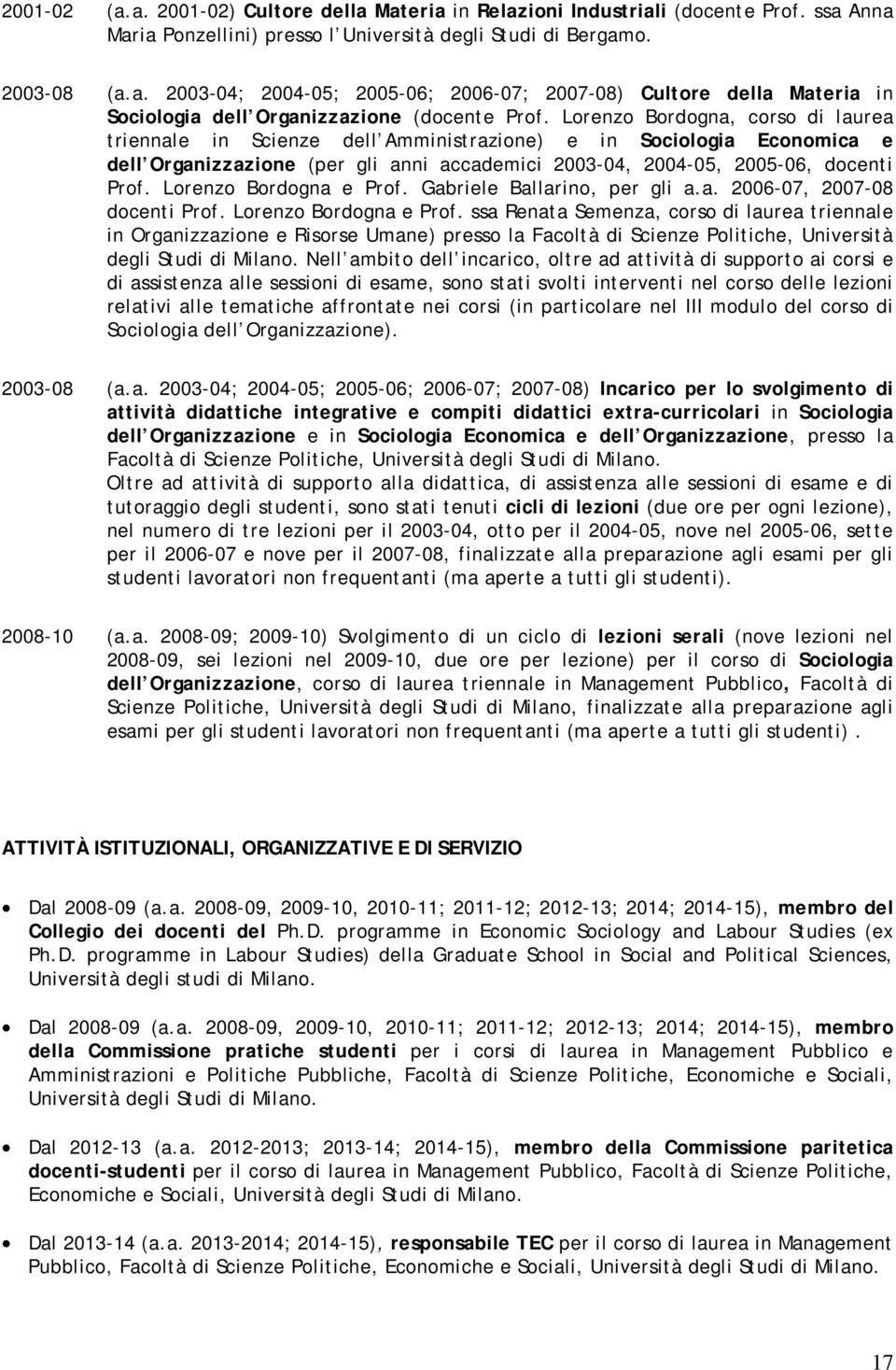 Lorenzo Bordogna e Prof. Gabriele Ballarino, per gli a.a. 2006-07, 2007-08 docenti Prof. Lorenzo Bordogna e Prof.