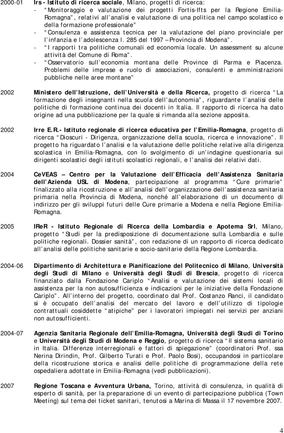 285 del 1997 Provincia di Modena. - I rapporti tra politiche comunali ed economia locale. Un assessment su alcune attività del Comune di Roma.