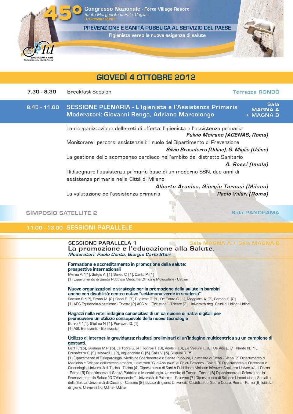 primaria Fulvio Moirano (AGENAS, Roma) Monitorare i percorsi assistenziali: il ruolo del Dipartimento di Prevenzione Silvio Brusaferro (Udine), G.