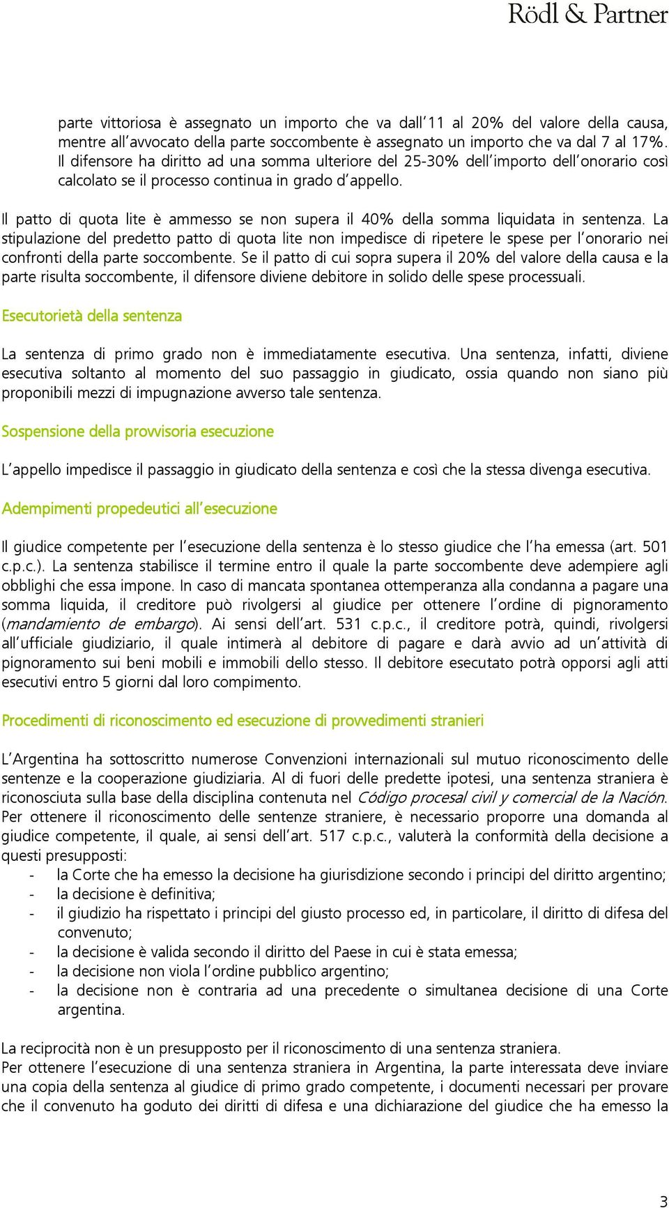 Il patto di quota lite è ammesso se non supera il 40% della somma liquidata in sentenza.