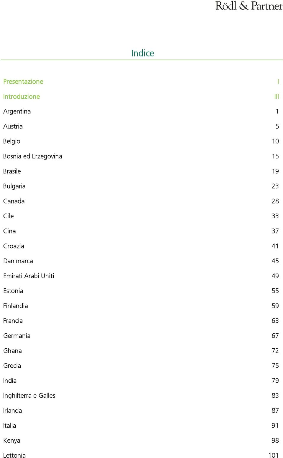 45 Emirati Arabi Uniti 49 Estonia 55 Finlandia 59 Francia 63 Germania 67 Ghana 72