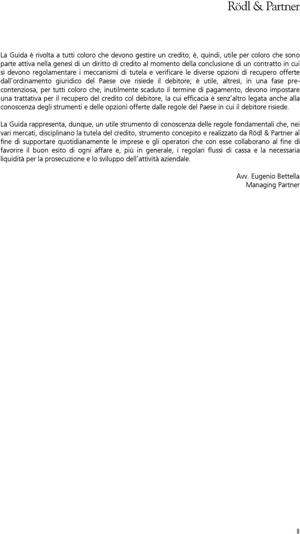 precontenziosa, per tutti coloro che, inutilmente scaduto il termine di pagamento, devono impostare una trattativa per il recupero del credito col debitore, la cui efficacia è senz altro legata anche