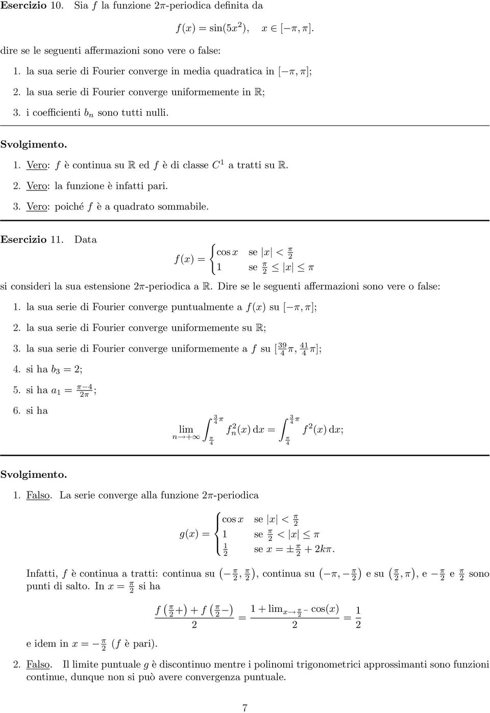 Esercizio. Data f(x = cos x se x < se x si consideri la sua estensione -periodica a R. Dire se le seguenti affermazioni sono vere o false:.