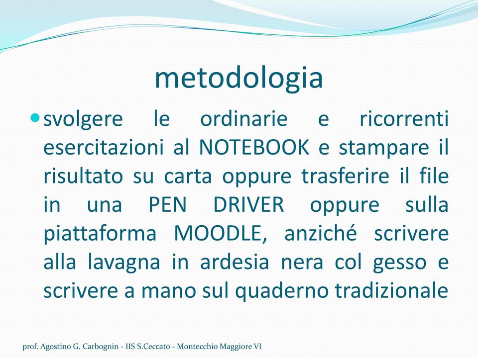 una PEN DRIVER oppure sulla piattaforma MOODLE, anziché scrivere alla