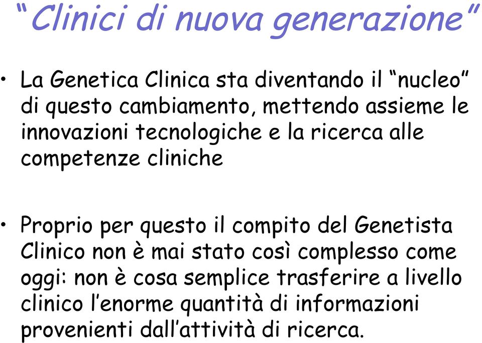 questo il compito del Genetista Clinico non è mai stato così complesso come oggi: non è cosa