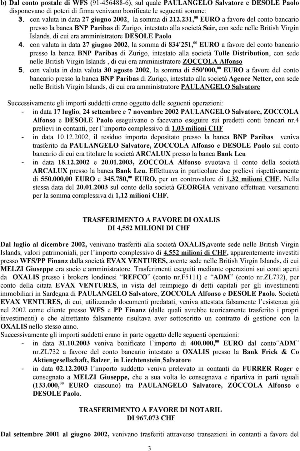 231, 00 EURO a favore del conto bancario presso la banca BN aribas di Zurigo, intestato alla società Seir, con sede nelle British Virgin Islands, di cui era amministratore DESOLE aolo 4.