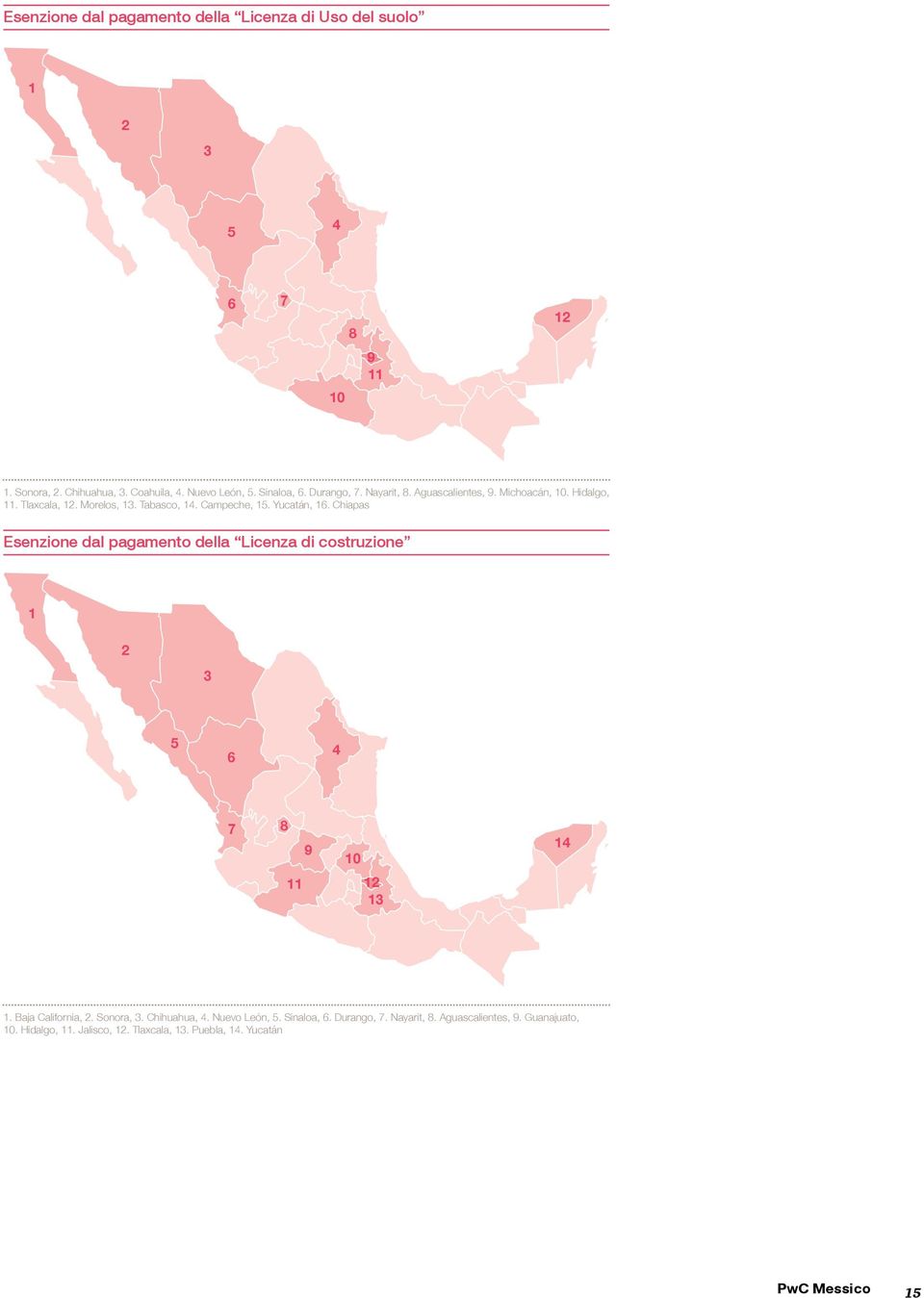 Yucatán, 16. Chiapas Esenzione dal pagamento della Licenza di costruzione 1 2 3 5 6 4 7 8 9 10 14 11 12 13 1. Baja California, 2. Sonora, 3.