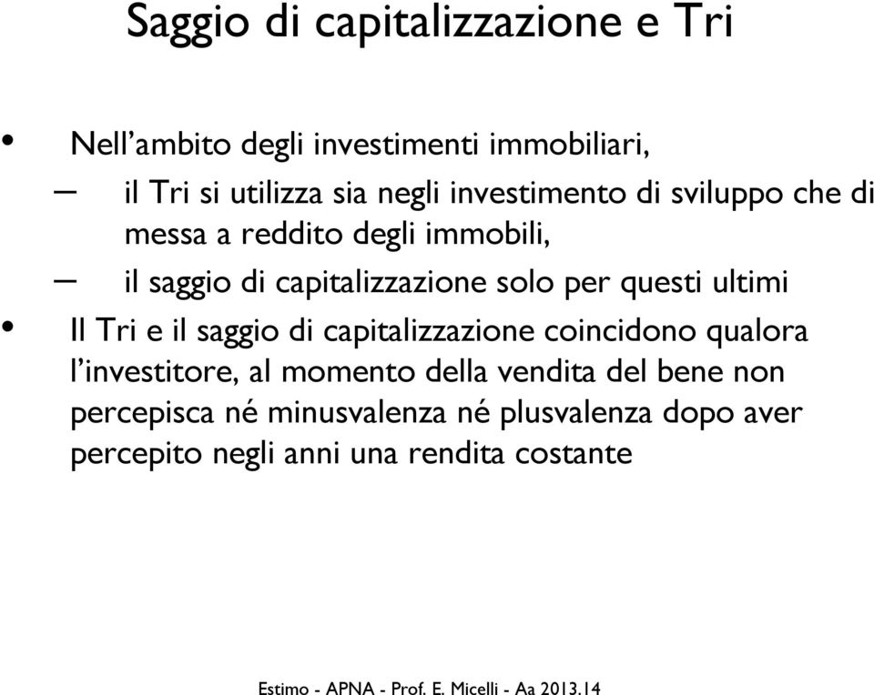 questi ultimi Il Tri e il saggio di capitalizzazione coincidono qualora l investitore, al momento della