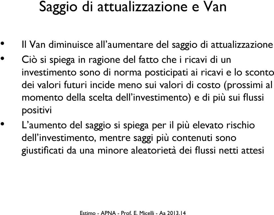 di costo (prossimi al momento della scelta dell investimento) e di più sui flussi positivi L aumento del saggio si spiega per