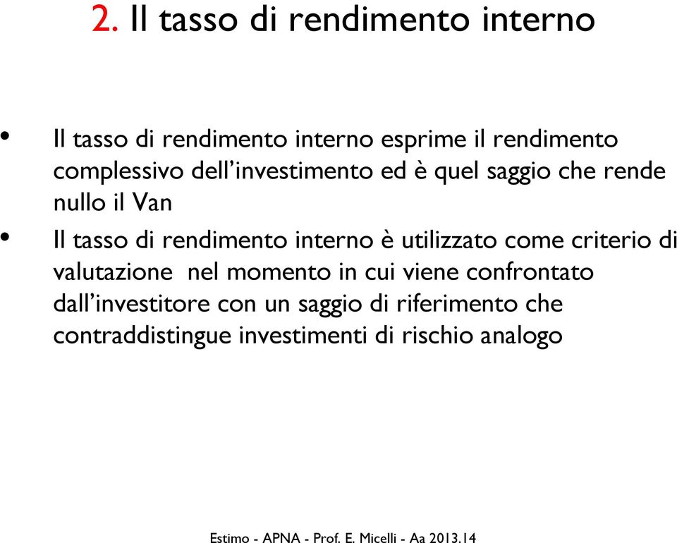 rendimento interno è utilizzato come criterio di valutazione nel momento in cui viene