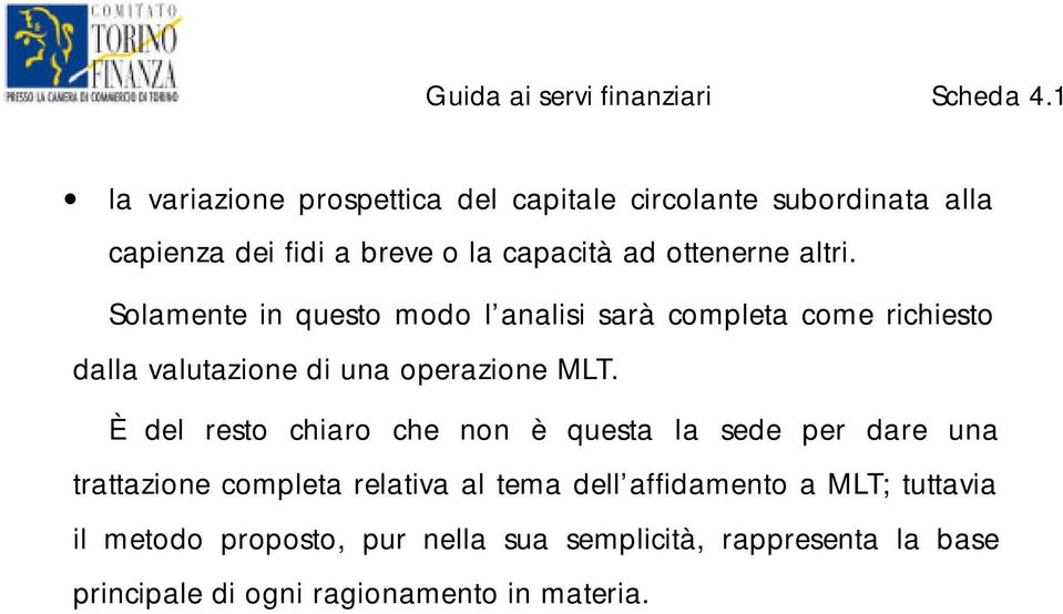 Solamente in questo modo l analisi sarà completa come richiesto dalla valutazione di una operazione MLT.