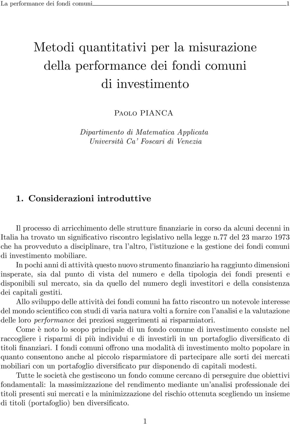 77 del 23 marzo 1973 che ha provveduto a disciplinare, tra l altro, l istituzione e la gestione dei fondi comuni di investimento mobiliare.