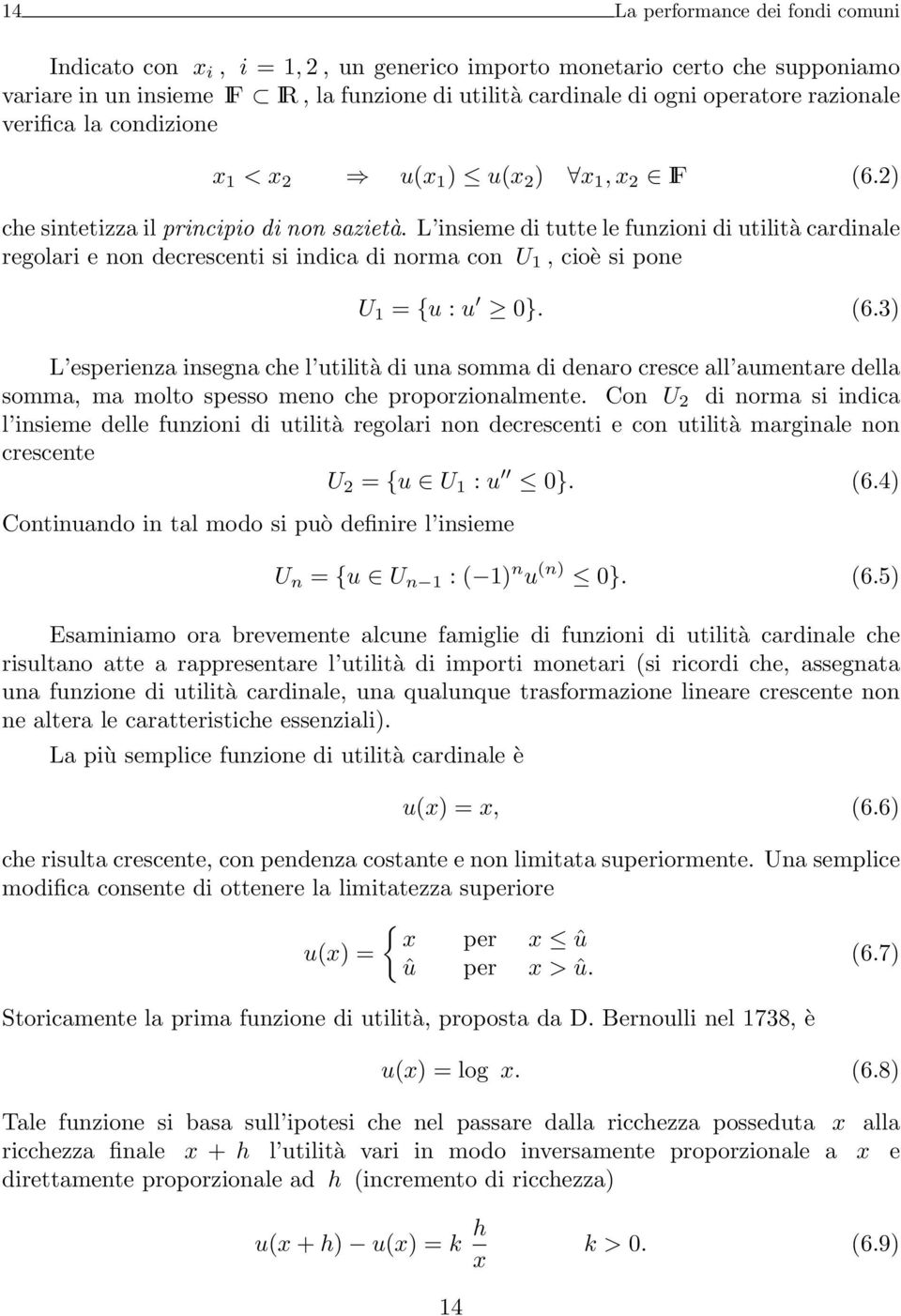 L insieme di tutte le funzioni di utilità cardinale regolari e non decrescenti si indica di norma con U 1, cioè si pone U 1 = {u : u 0}. (6.