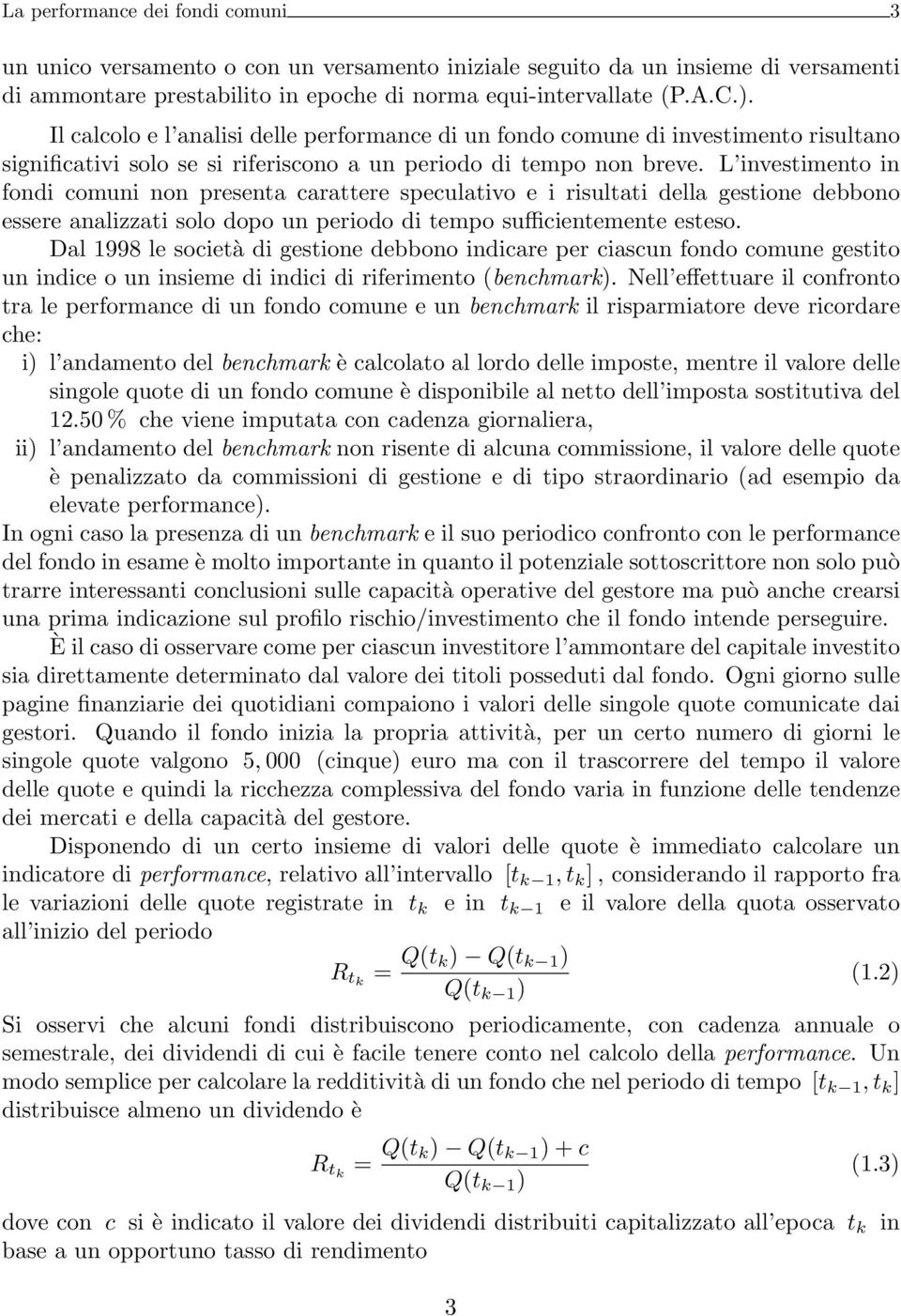 L investimento in fondi comuni non presenta carattere speculativo e i risultati della gestione debbono essere analizzati solo dopo un periodo di tempo sufficientemente esteso.