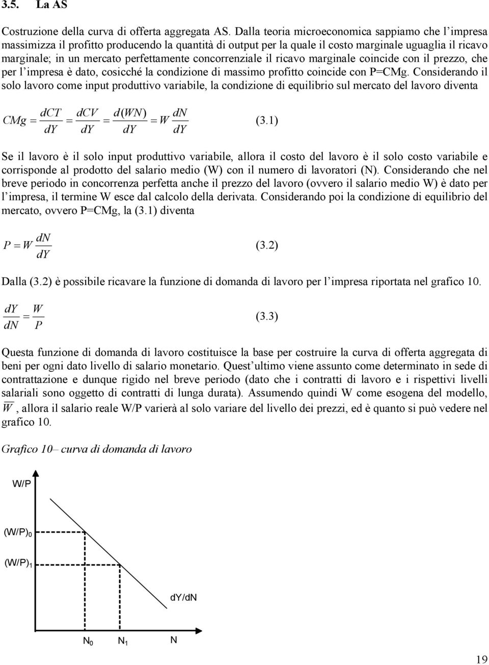 concorrenziale il ricavo marginale coincide con il prezzo, che per l impresa è dato, cosicché la condizione di massimo profitto coincide con P=CMg.