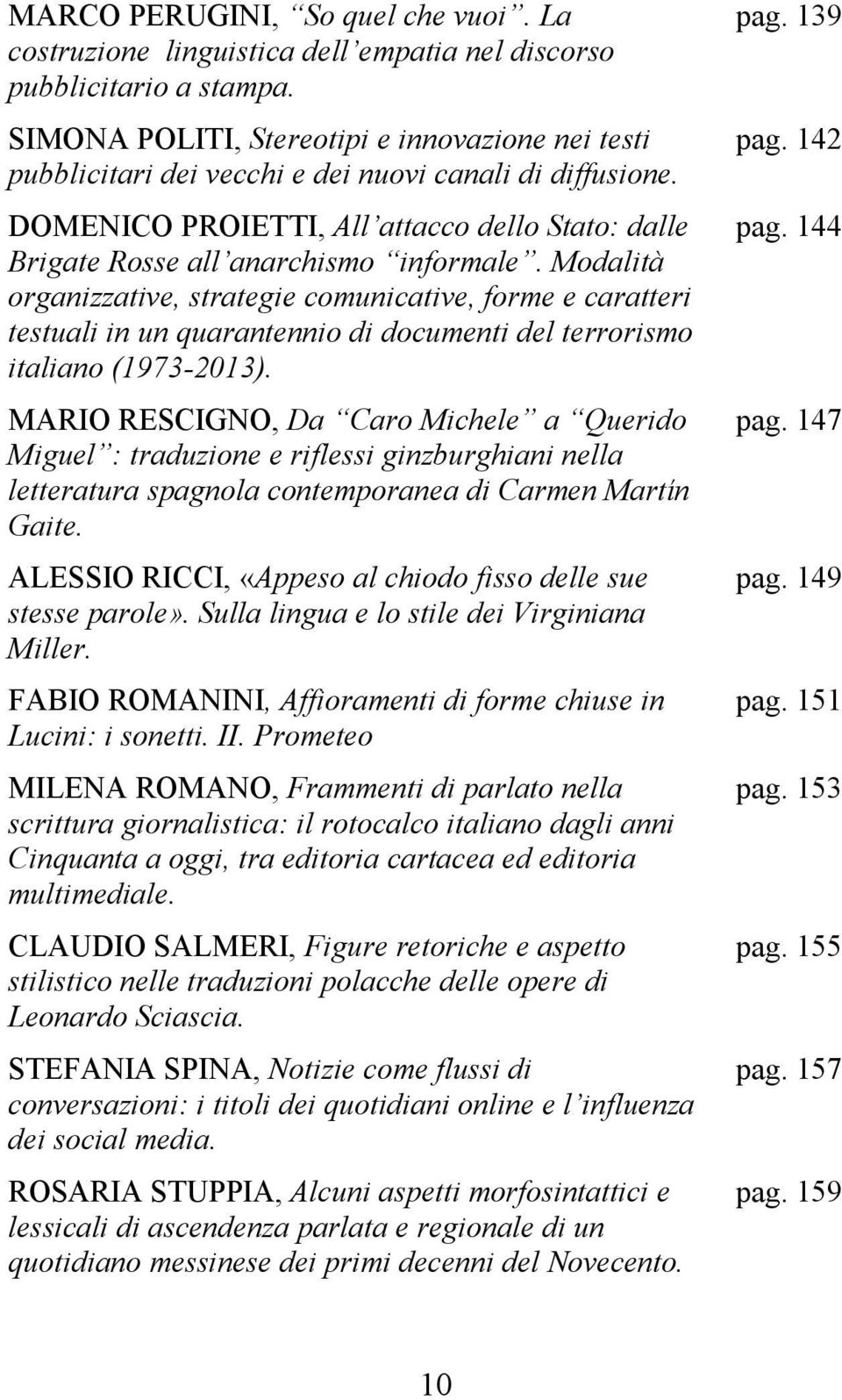 Modalità organizzative, strategie comunicative, forme e caratteri testuali in un quarantennio di documenti del terrorismo italiano (1973-2013).