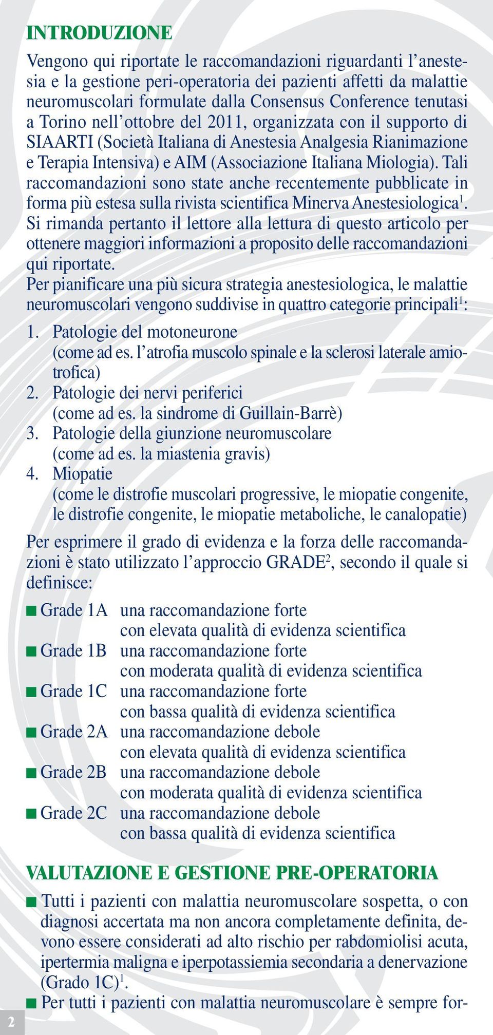 Tali raccomandazioni sono state anche recentemente pubblicate in forma più estesa sulla rivista scientifica Minerva Anestesiologica 1.