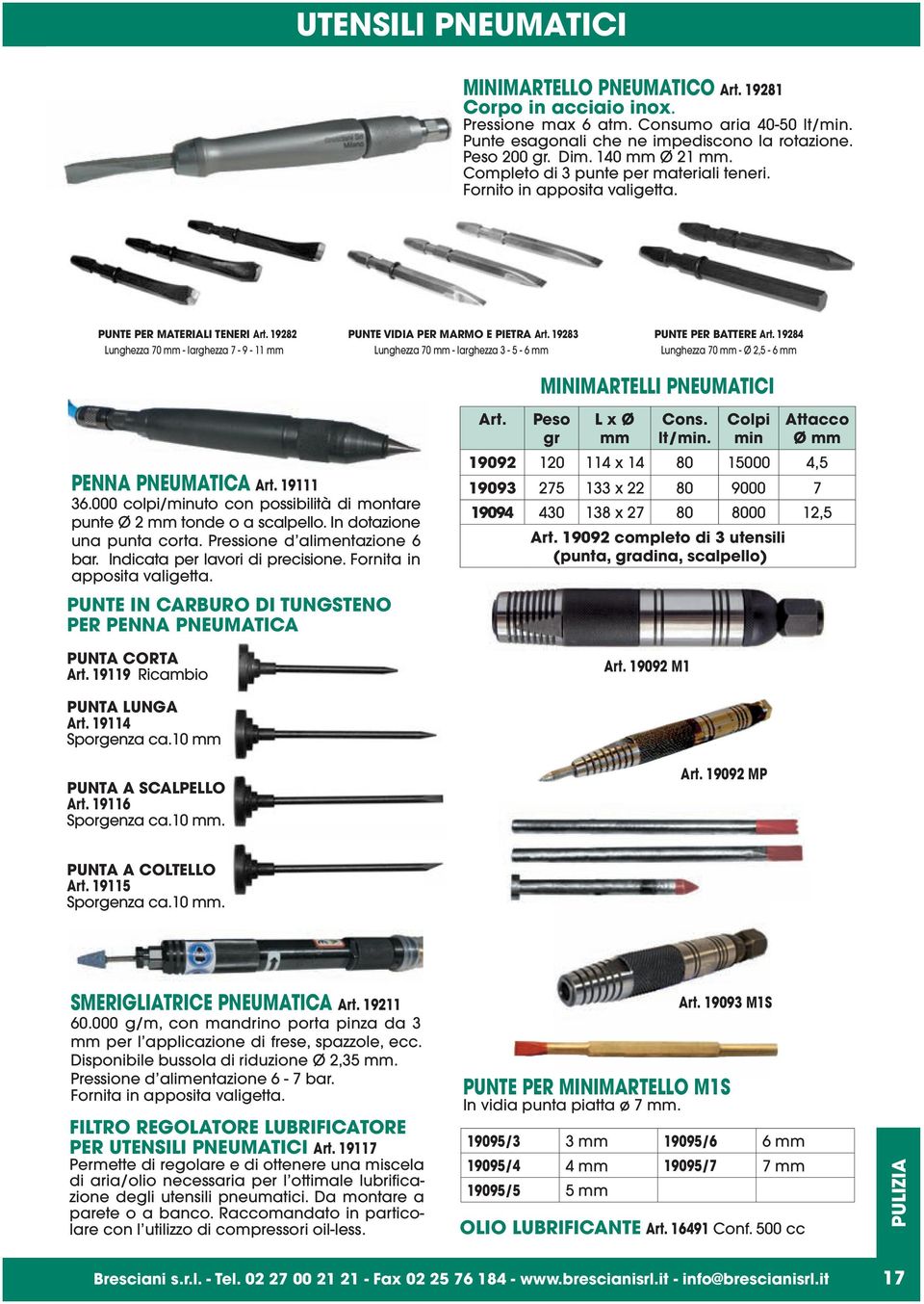 19282 Lunghezza 70 mm - larghezza 7-9 - 11 mm PUNTE VIDIA PER MARMO E PIETRA Art. 19283 Lunghezza 70 mm - larghezza 3-5 - 6 mm PUNTE PER BATTERE Art.