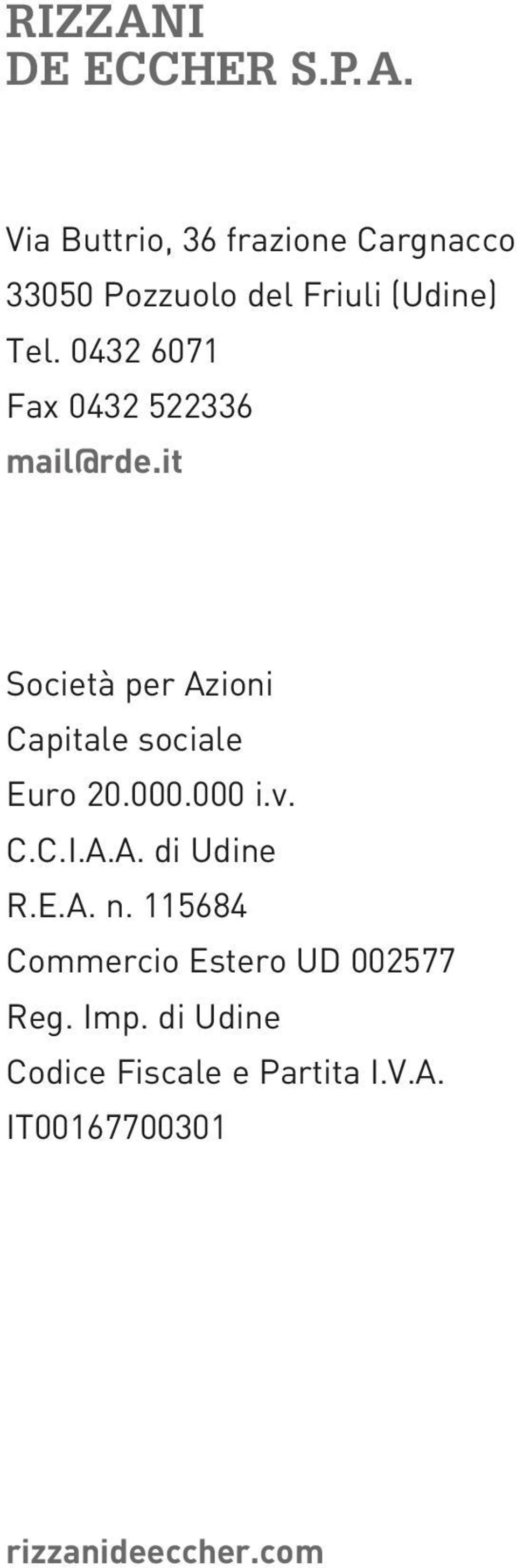 000 i.v. C.C.I.A.A. di Udine R.E.A. n. 115684 Commercio Estero UD 002577 Reg. Imp.