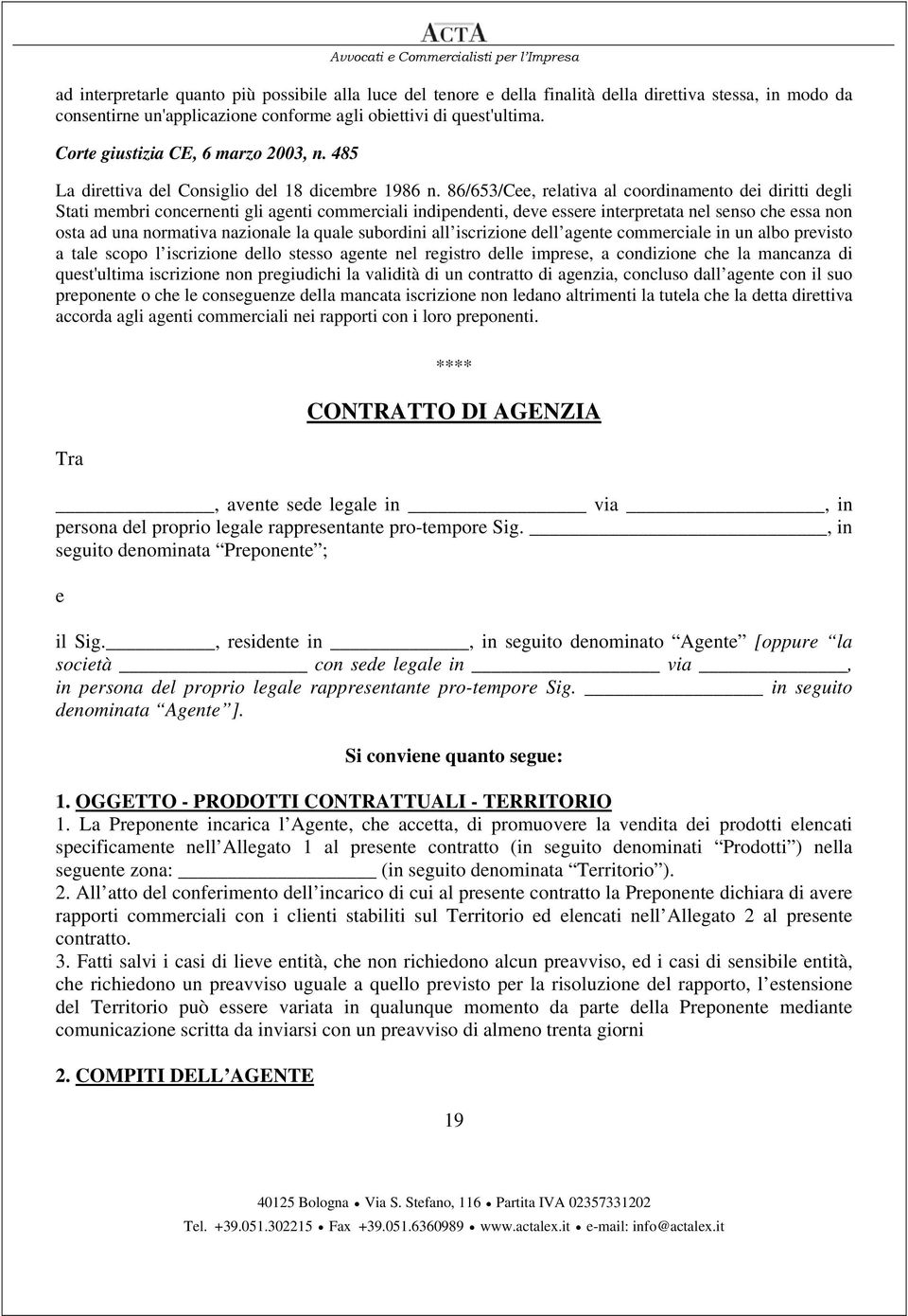 86/653/Cee, relativa al coordinamento dei diritti degli Stati membri concernenti gli agenti commerciali indipendenti, deve essere interpretata nel senso che essa non osta ad una normativa nazionale