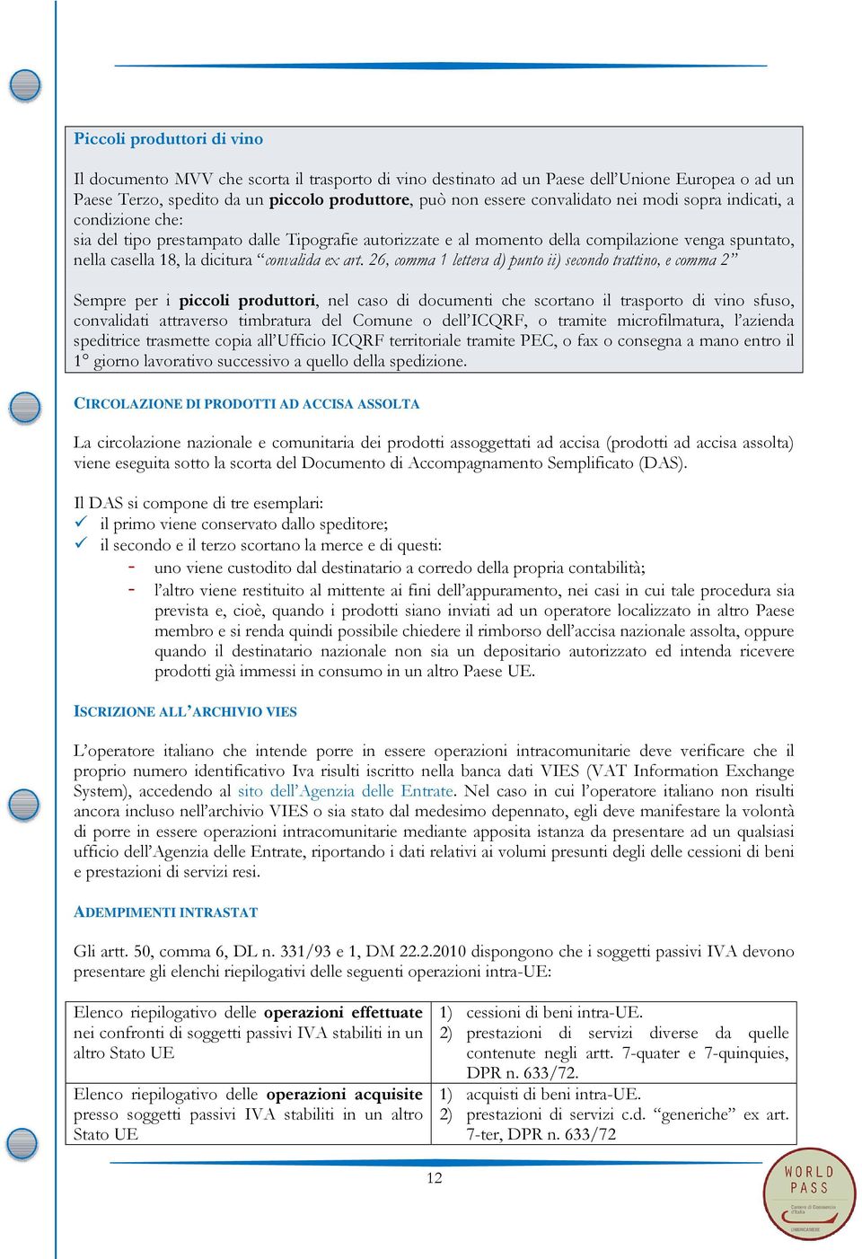 26, comma 1 lettera d) punto ii) secondo trattino, e comma 2 Sempre per i piccoli produttori, nel caso di documenti che scortano il trasporto di vino sfuso, convalidati attraverso timbratura del