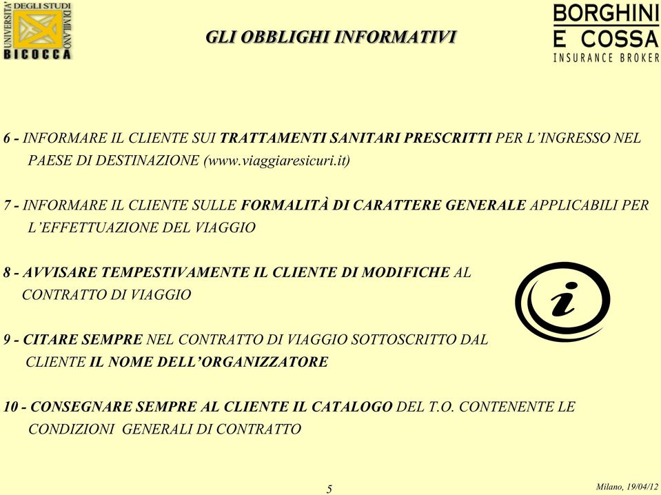 it) 7 - INFORMARE IL CLIENTE SULLE FORMALITÀ DI CARATTERE GENERALE APPLICABILI PER L EFFETTUAZIONE DEL VIAGGIO 8 - AVVISARE