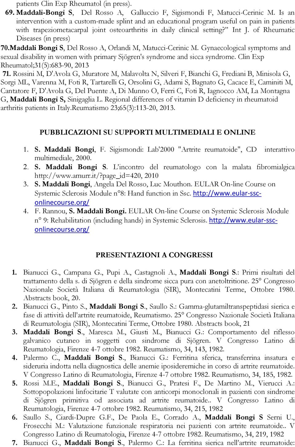 of Rheumatic Diseases (in press) 70.Maddali Bongi S, Del Rosso A, Orlandi M, Matucci-Cerinic M.