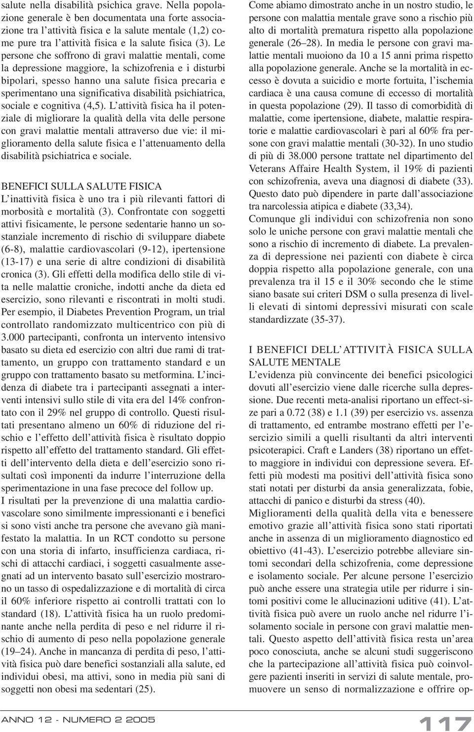 Le persone che soffrono di gravi malattie mentali, come la depressione maggiore, la schizofrenia e i disturbi bipolari, spesso hanno una salute fisica precaria e sperimentano una significativa