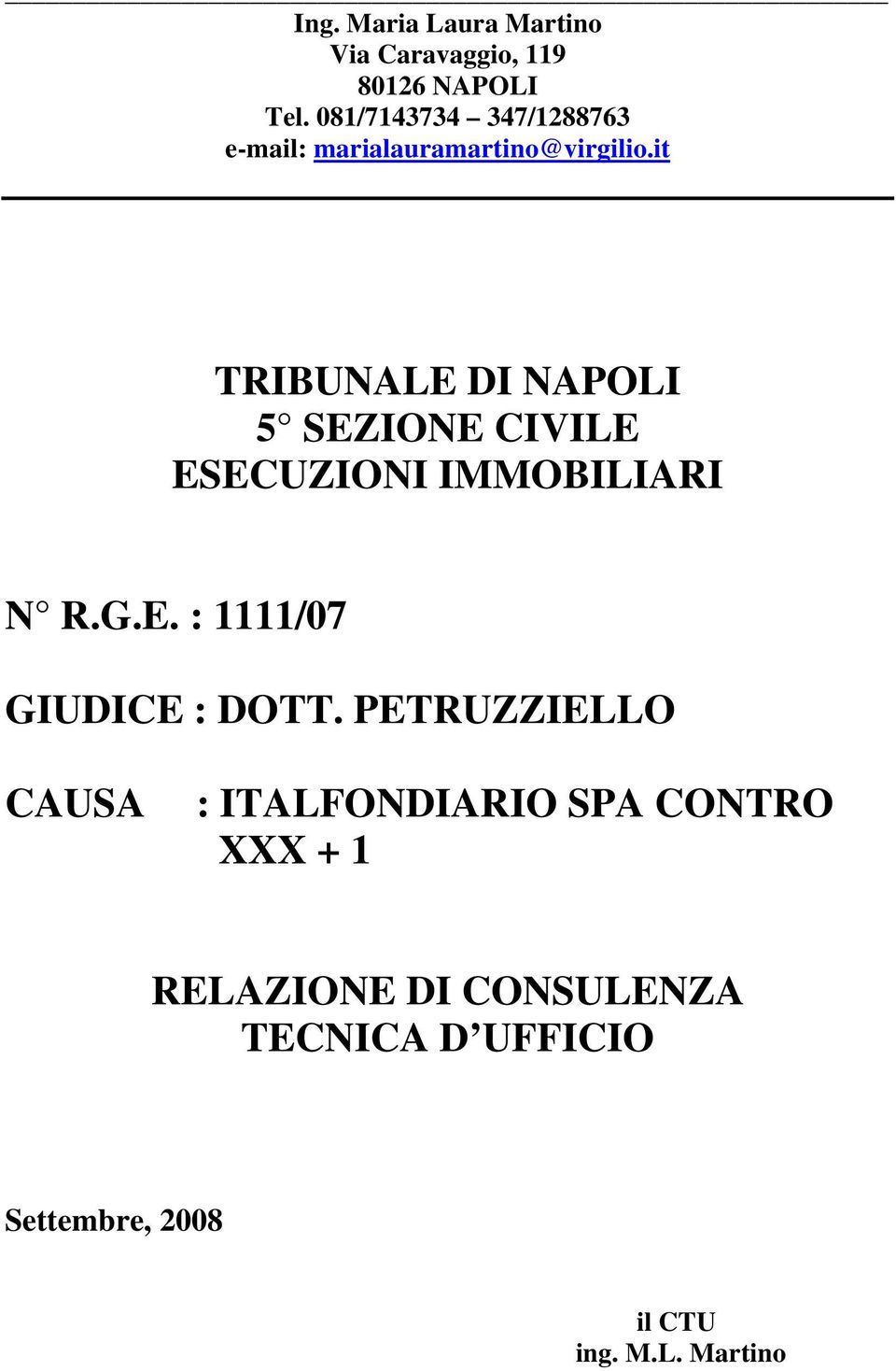 it TRIBUNALE DI NAPOLI 5 SEZIONE CIVILE ESECUZIONI IMMOBILIARI N R.G.E. : 1111/07 GIUDICE : DOTT.