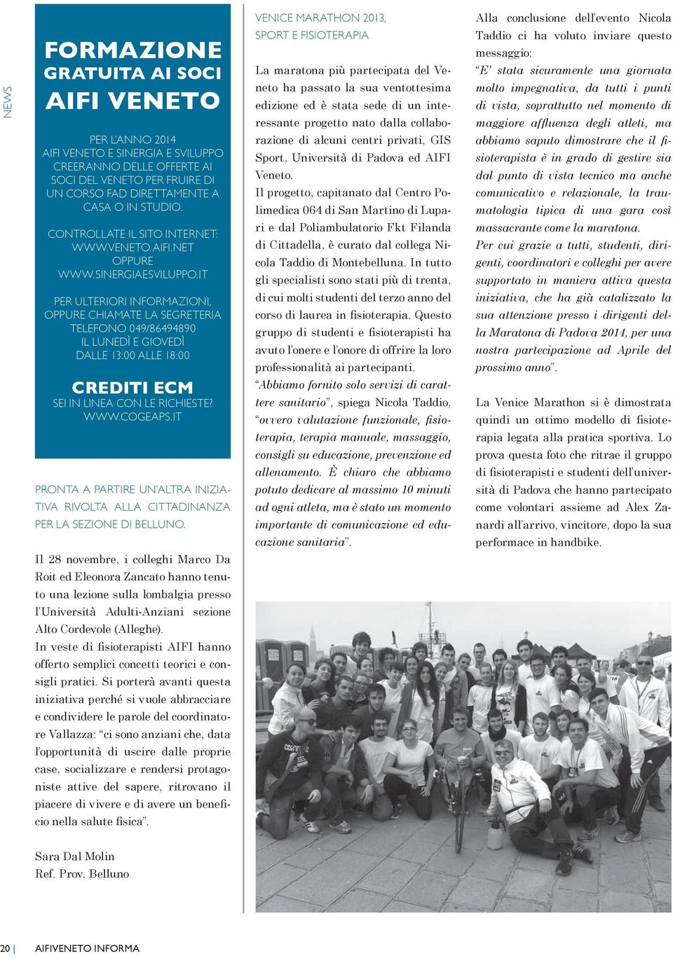 it per ulteriori informazioni, oppure chiamate la segreteria telefono 049/86494890 il lunedì E giovedì dalle 13:00 alle 18:00 crediti ecm sei in linea con le richieste? WWW.cogEaps.