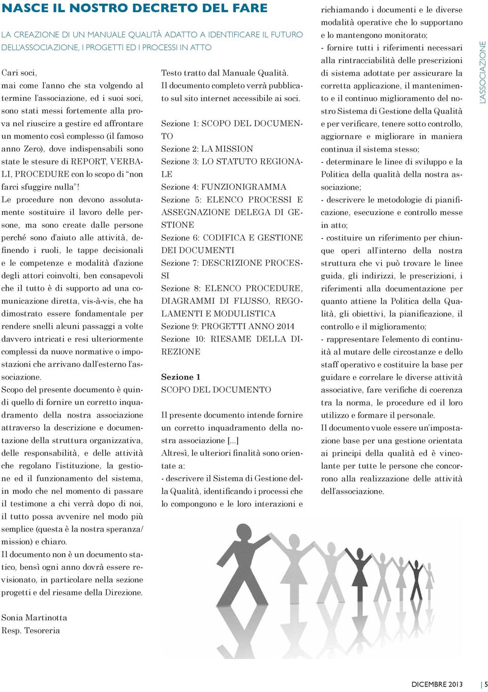 termine l associazione, ed i suoi soci, sono stati messi fortemente alla prova nel riuscire a gestire ed affrontare Sezione 1: SCOPO DEL DOCUMENun momento così complesso (il famoso TO anno Zero),