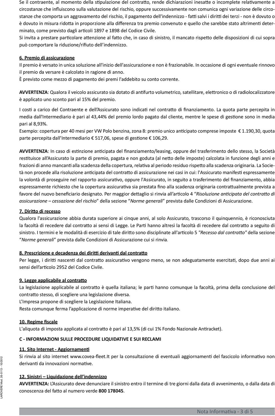 misura ridotta in proporzione alla differenza tra premio convenuto e quello che sarebbe stato altrimenti determinato, come previsto dagli articoli 1897 e 1898 del Codice Civile.