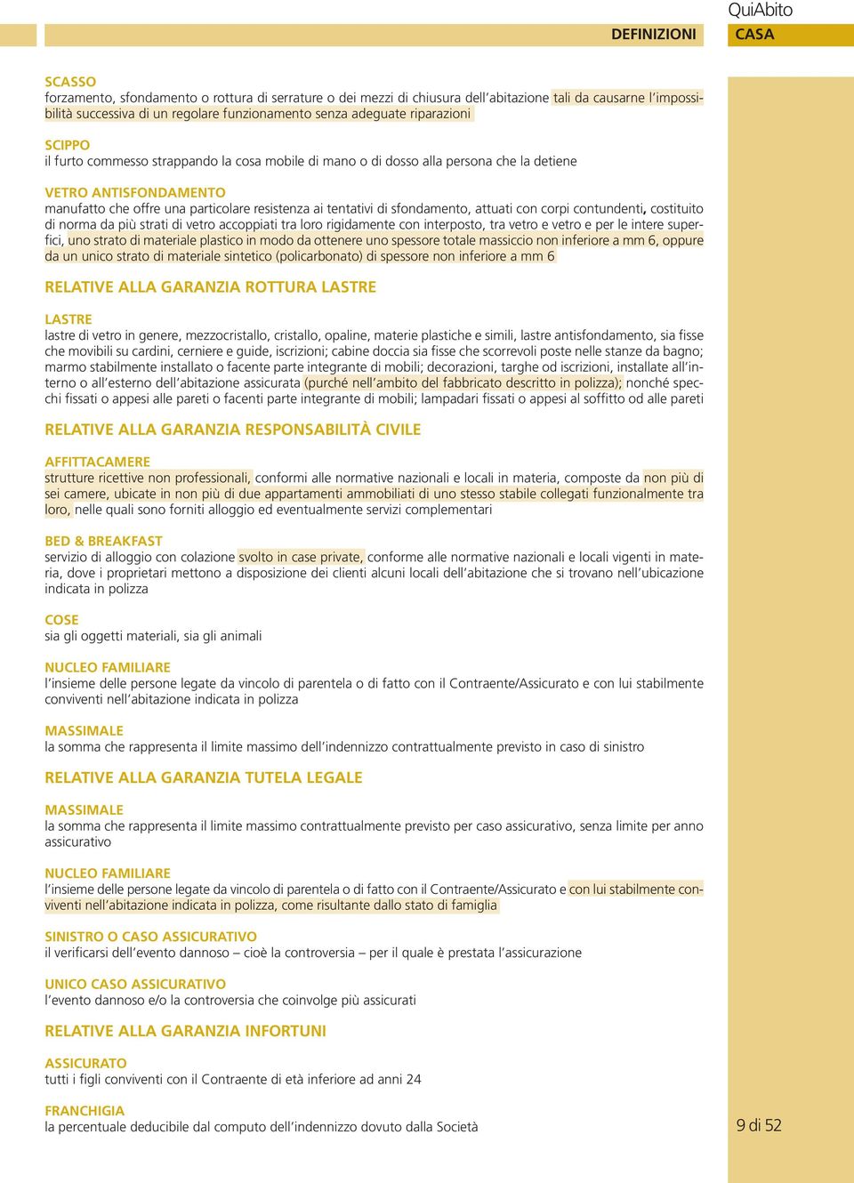 tentativi di sfondamento, attuati con corpi contundenti, costituito di norma da più strati di vetro accoppiati tra loro rigidamente con interposto, tra vetro e vetro e per le intere superfici, uno