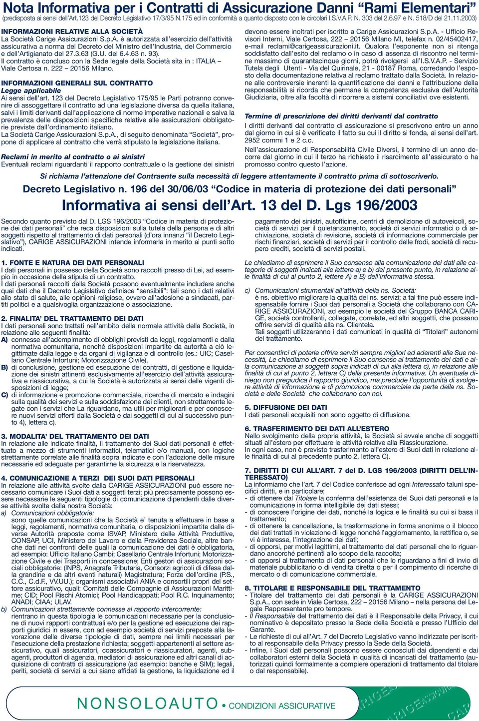 3.63 (G.U. del 6.4.63 n. 93). Il contratto è concluso con la Sede legale della Società sita in : ITALIA Viale Certosa n. 222 20156 Milano.