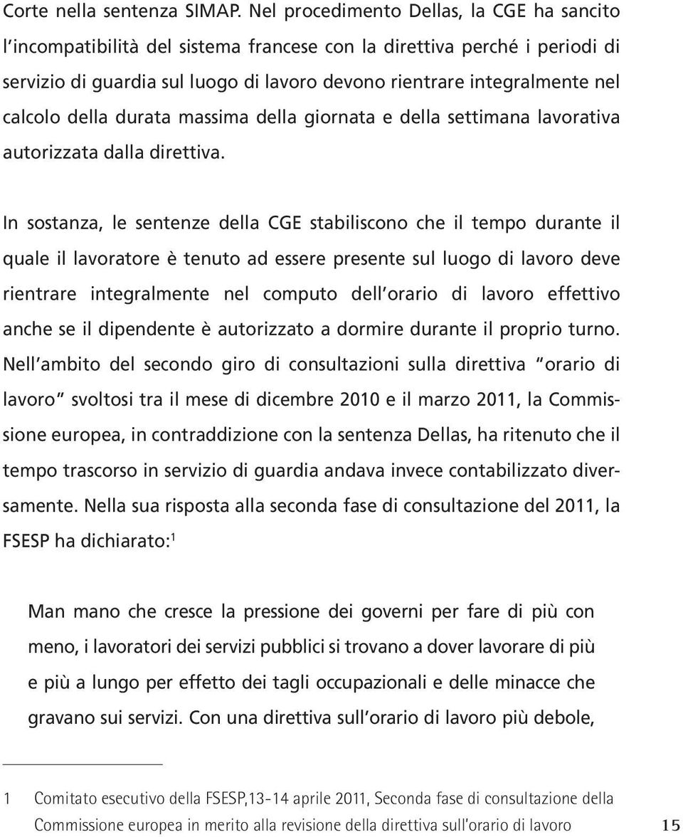 calcolo della durata massima della giornata e della settimana lavorativa autorizzata dalla direttiva.