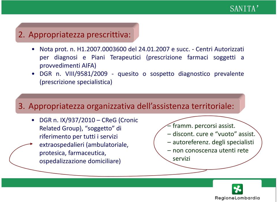 VIII/9581/2009 - quesito o sospetto diagnostico prevalente (prescrizione specialistica) 3. Appropriatezza organizzativa dell assistenza territoriale: DGR n.