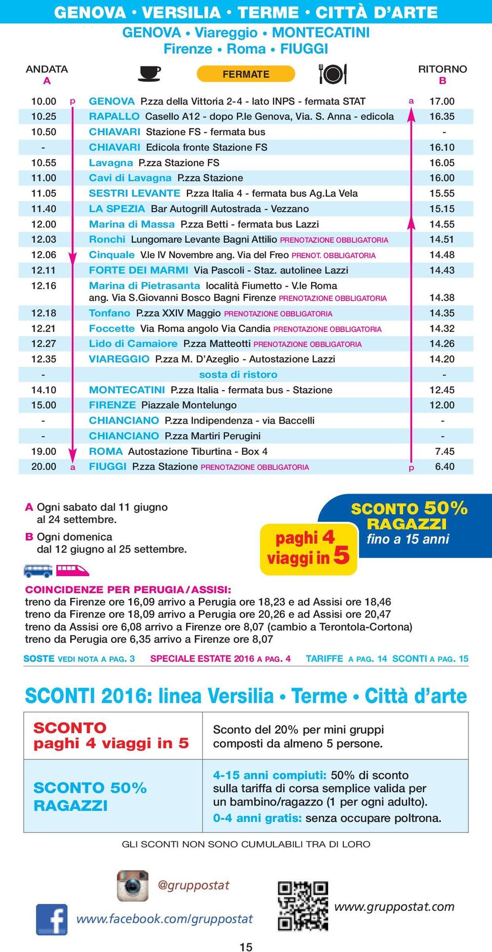 00 Cavi di Lavagna P.zza Stazione 16.00 11.05 SESTRI LEVANTE P.zza Italia 4 - fermata bus Ag.La Vela 15.55 11.40 LA SPEZIA Bar Autogrill Autostrada - Vezzano 15.15 12.00 Marina di Massa P.