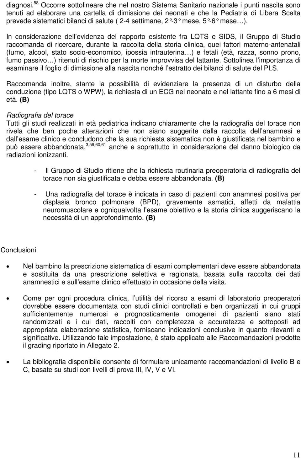 sistematici bilanci di salute ( 2-4 settimane, 2-3 mese, 5-6 mese ).