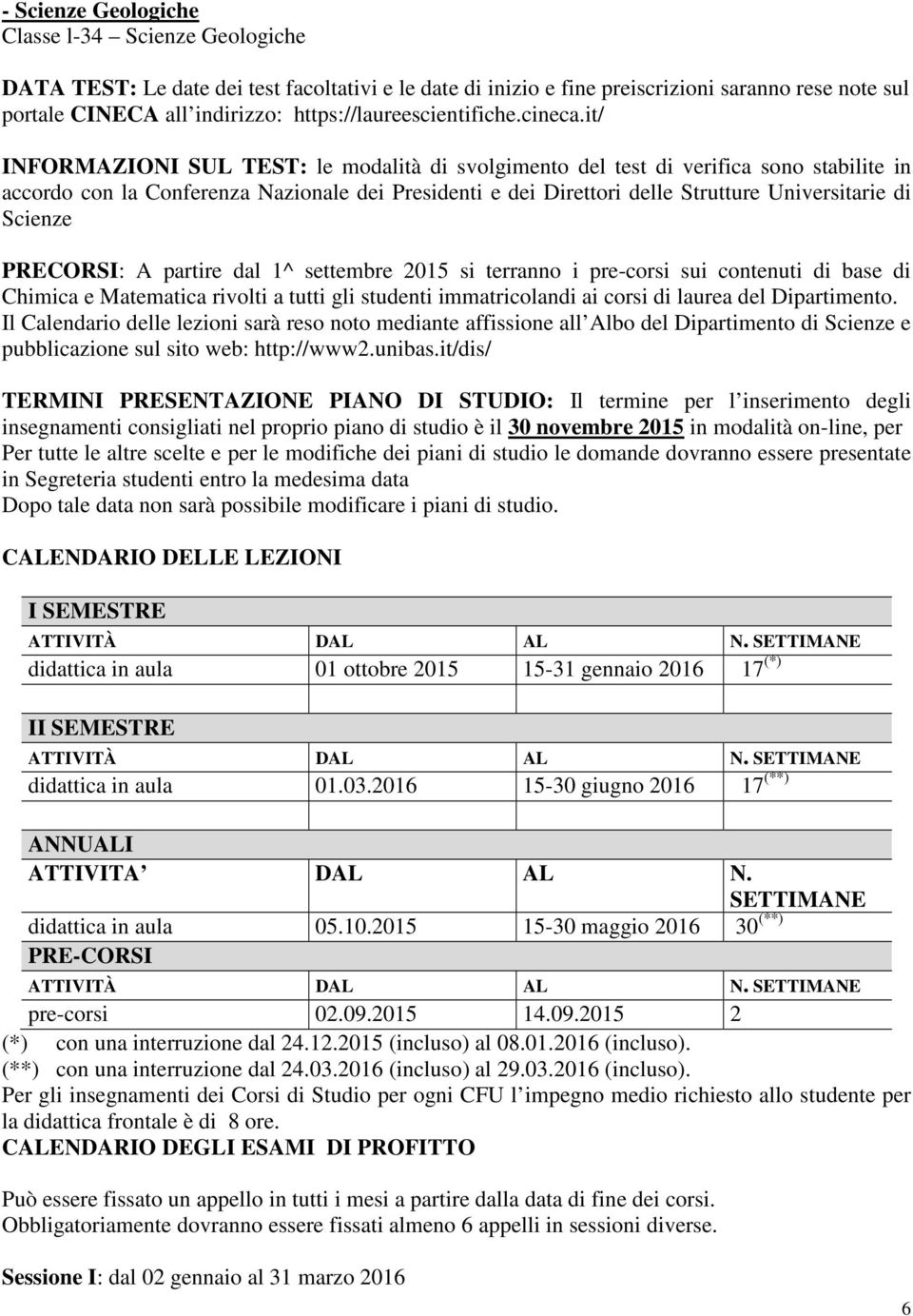 it/ INFORMAZIONI SUL TEST: le modalità di svolgimento del test di verifica sono stabilite in accordo con la Conferenza Nazionale dei Presidenti e dei Direttori delle Strutture Universitarie di