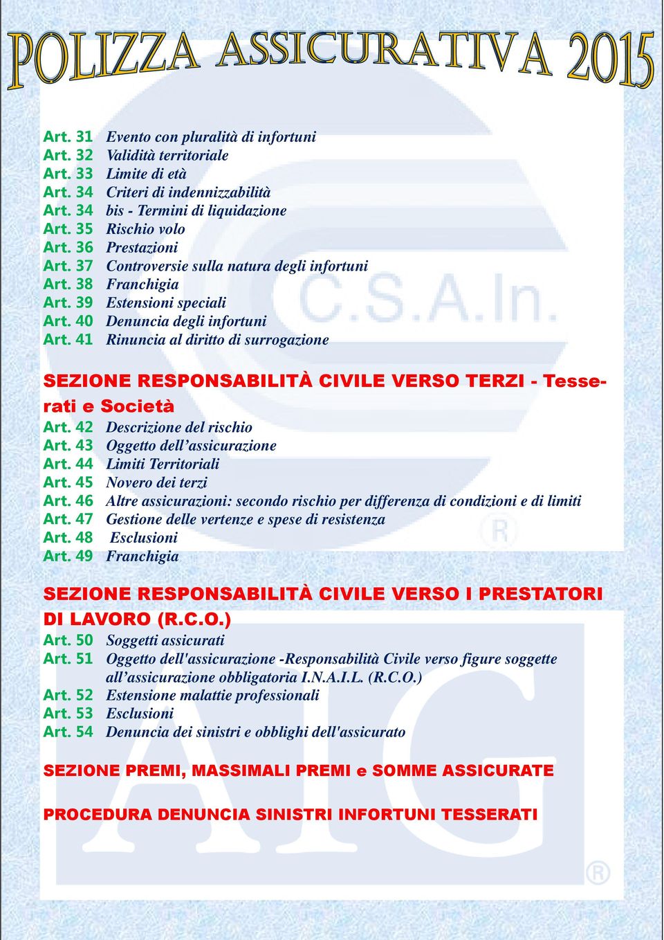 Franchigia Estensioni speciali Denuncia degli infortuni Rinuncia al diritto di surrogazione SEZIONE RESPONSABILITÀ CIVILE VERSO TERZI - Tesserati e Società Art. 42 Descrizione del rischio Art.