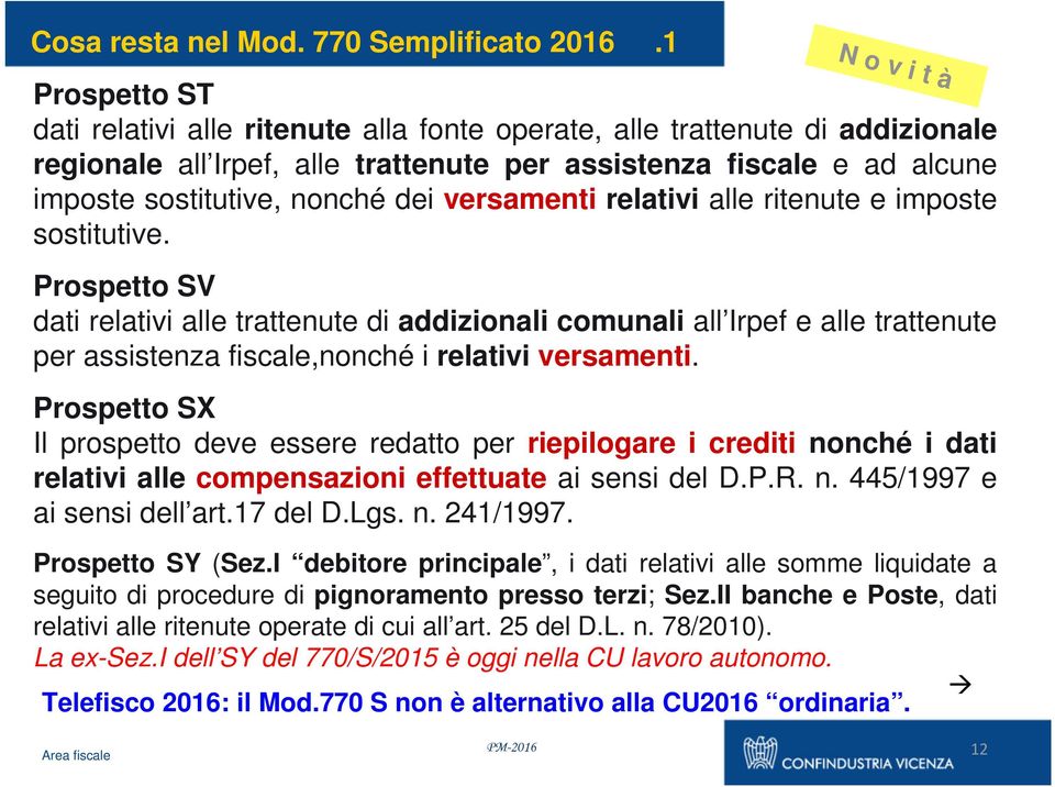 nonché dei versamenti relativi alle ritenute e imposte sostitutive.