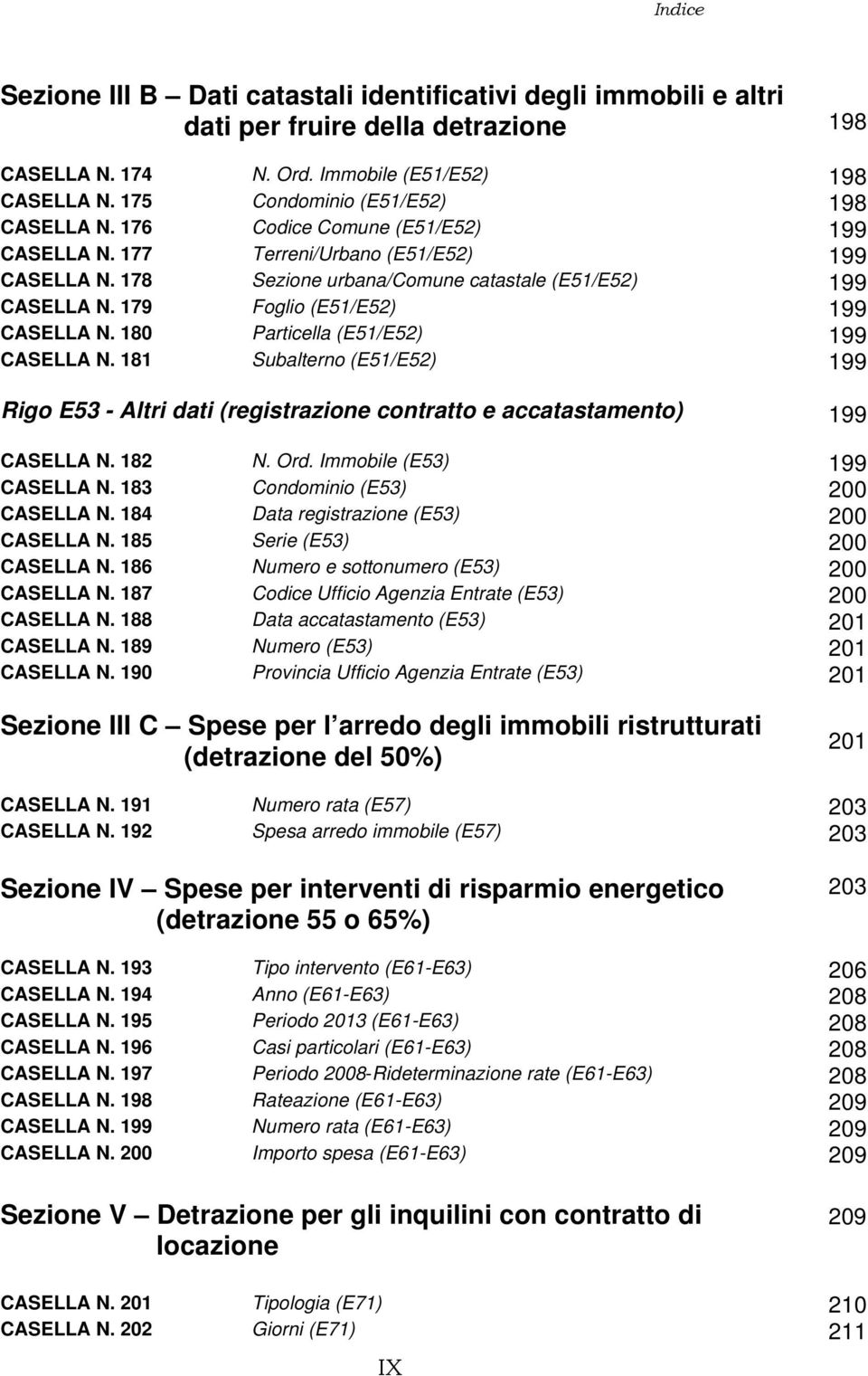 179 Foglio (E51/E52) 199 CASELLA N. 180 Particella (E51/E52) 199 CASELLA N. 181 Subalterno (E51/E52) 199 Rigo E53 - Altri dati (registrazione contratto e accatastamento) 199 CASELLA N. 182 N. Ord.