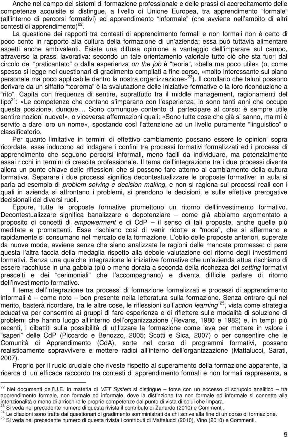 La questione dei rapporti tra contesti di apprendimento formali e non formali non è certo di poco conto in rapporto alla cultura della formazione di un azienda; essa può tuttavia alimentare aspetti