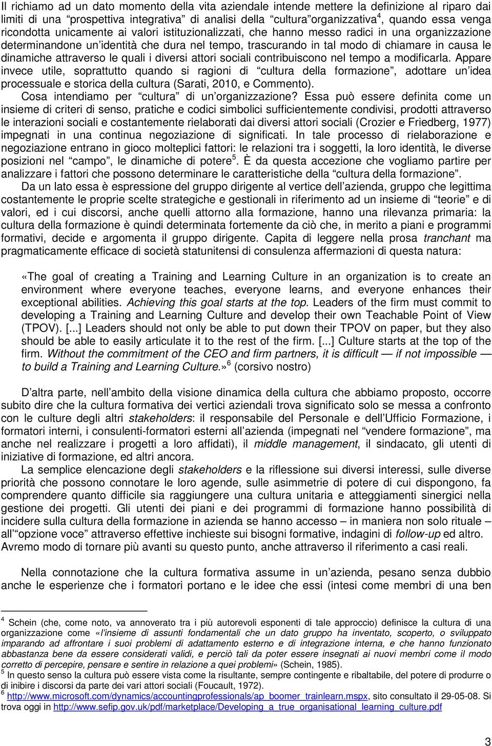 dinamiche attraverso le quali i diversi attori sociali contribuiscono nel tempo a modificarla.