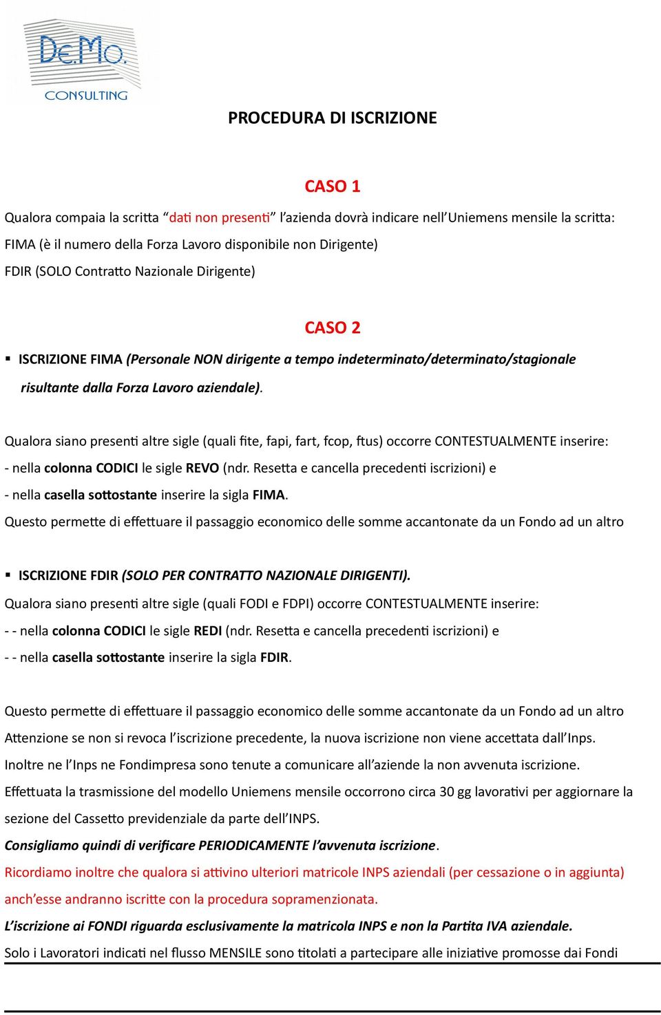 Qualora siano presenti altre sigle (quali fite, fapi, fart, fcop, ftus) occorre CONTESTUALMENTE inserire: - nella colonna CODICI le sigle REVO (ndr.